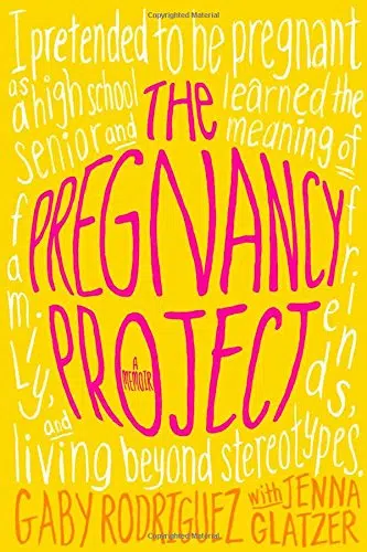 I pretended to be pregnant as a high school senior and learned the meaning of family, friends, and living beyond stereotypes. The Pregnancy Project: A Memoir by Gaby Rodriguez with Jenna Glatzer.