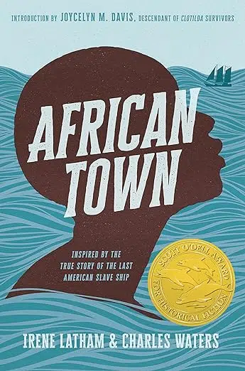 Africa Town by Irene Latham and Charles Waters. Inspired by the true story of the last American slave ship. Introduction by Joycelyn M. Davis, descendant of Clotilda survivors. A YA historical fiction book pick.