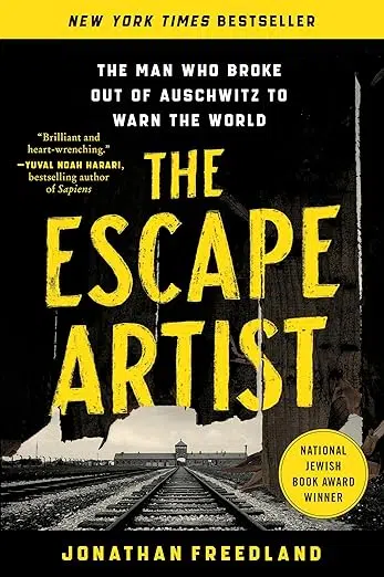 Book cover: New York Times Bestseller. The man who broke out of Auschwitz to warn the world. "Brilliant and heart-wrenching." Yuval Noah Harari, bestselling author of Sapiens. The Escape Artist by Jonathan Freedland. National Jewish Book Award Winner.