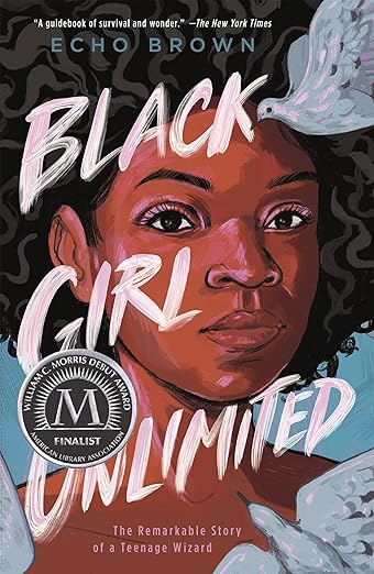 YA fantasy book recommendation. Image of book cover. "A guidebook of survival and wonder." The New York Times. Echo Brown. Black Girl Unlimited. William C. Morris Debut Award Finalist. American Library Association. The Remarkable Story of a Teenage Wizard. Image of Black teen with doves.