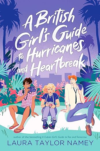 First Chapter Friday Recommendation: Book cover for A British Girl's Guide to Hurricanes and Heartbreak author of the bestselling A Cuban Girl's Guide to Tea and Tomorrow. Illustration of beach with city skyline in background. Teen girl with camera between two teen boys. One wearing beachwear and holding a camera. One wearing a tie with a blazer over his shoulder.