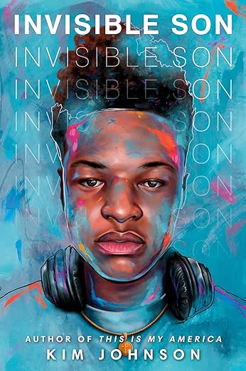 Book cover. Invisible Son. Kim Johnson. Author of This is My America. Image of African American teen boy with headphones resting on shoulders.