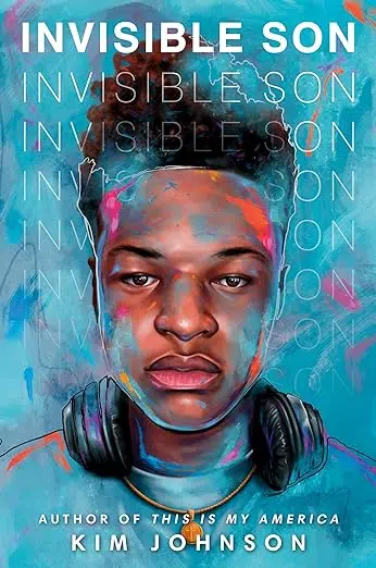 Book cover. Invisible Son. Kim Johnson. Author of This is My America. Image of African American teen boy with headphones resting on shoulders.