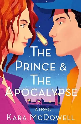 Book cover: The Prince & The Apocalypse. A Novel. Kara McDowell. Illustration of teen boy and girl in foreground. In background, London skyline with asteroid falling through sky toward the city.