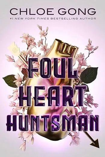 Book cover Foul Heart Huntsman by Chloe Gong. Gold heart with arrow piercing through it surrounded by flowers.