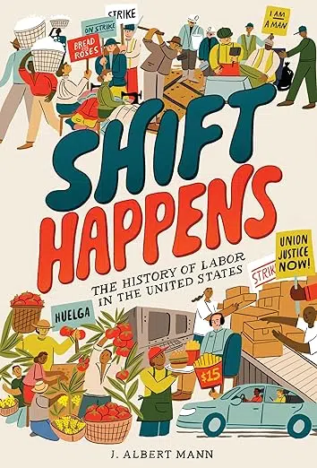 Cover of Shift Happens by J. Albert Mann. Illustration of mostly employees paid an hourly wage or those considered "blue collar." Many holding labor, union, and strike signs.
