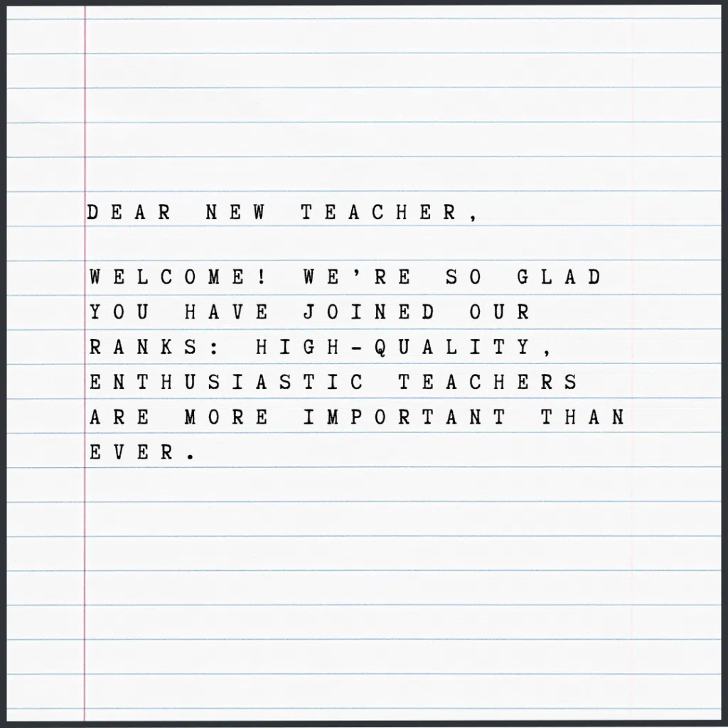 Filler paper with typewriter font reading "Dear New Teacher, Welcome! We're so glad you have joined our ranks: high-quality, enthusiastic teachers are more important than ever."