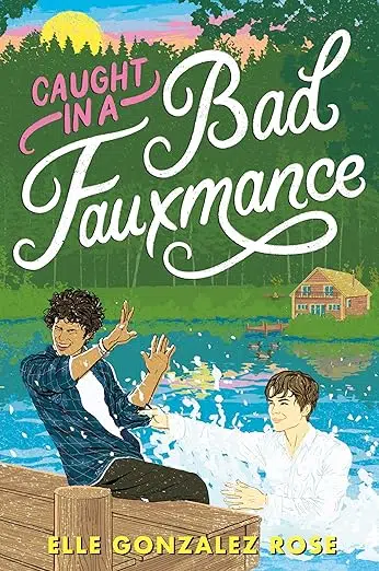 Book cover Caught in a Bad Fauxmance by Elle Gonzalez Rose. Cabin on a lake with a teen male sitting on a dock getting splashed with water by a teen male in the water.