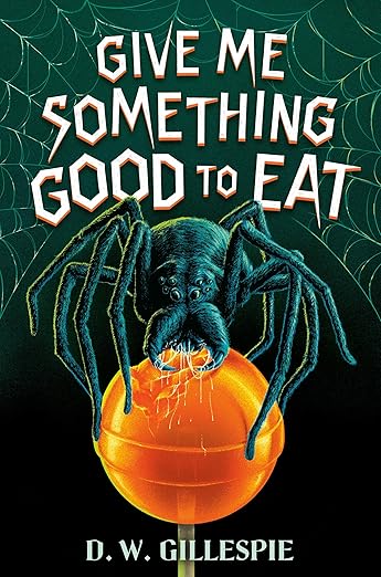 Give Me Something Good to Eat by D.W. Gillespie book cover. Hairy black spider surrounded by web sitting on top of an orange lollipop, eating it.