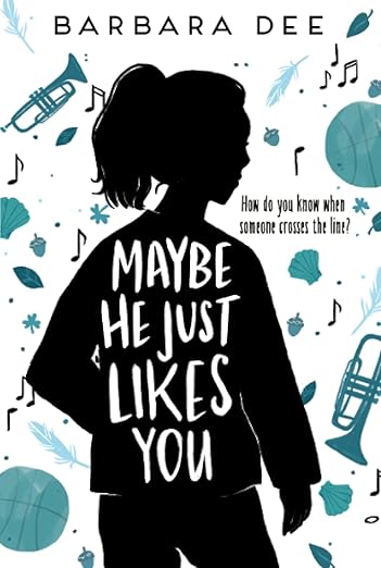 Maybe He Just Likes You by Barbara Dee book cover. Black silhouette of young teen girl surrounded by musical notes, trumpets, feathers, shells, acorns, and basketballs.