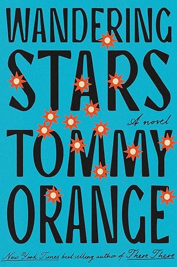 Book cover of “Wandering Stars” by Tommy Orange. The design features bold black lettering on a bright turquoise background, with scattered orange starburst shapes layered across the text.